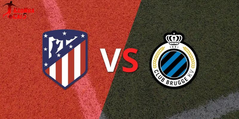 Soi Kèo Atletico Madrid vs Club Brugge, 0h45 25/2 - Cúp C1